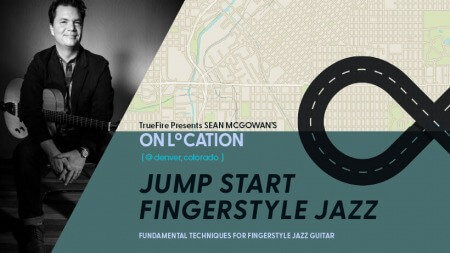Truefire Sean McGowan's On Location: Jump Start Fingerstyle Jazz TUTORiAL
